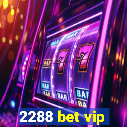 2288 bet vip